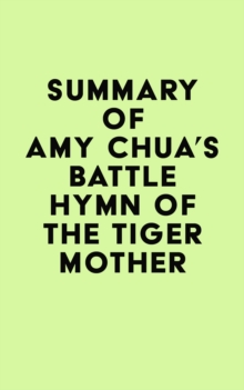 Summary of Amy Chua's Battle Hymn of the Tiger Mother