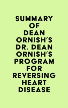 Summary of Dean Ornish's Dr. Dean Ornish's Program for Reversing Heart Disease