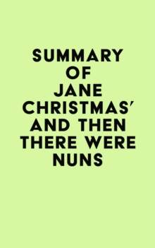 Summary of Jane Christmas's And Then There Were Nuns