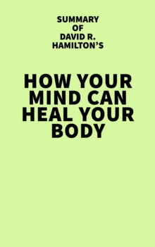 Summary of David R. Hamilton's How Your Mind Can Heal Your Body