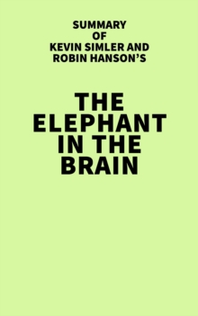 Summary of Kevin Simler and Robin Hanson's The Elephant in the Brain