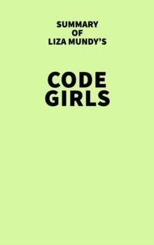 Summary of Liza Mundy's Code Girls