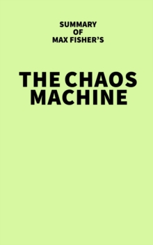 Summary of Max Fisher's The Chaos Machine