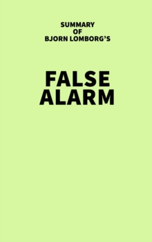 Summary of Bjorn Lomborg's False Alarm