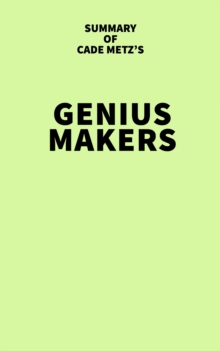 Summary of Cade Metz's Genius Makers