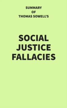 Summary of Thomas Sowell's Social Justice Fallacies