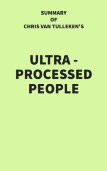 Summary of Chris van Tulleken's Ultra-Processed People