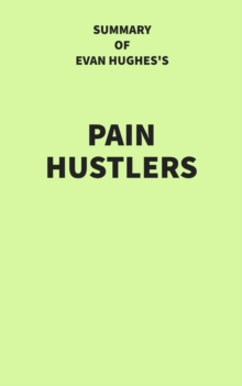 Summary of Evan Hughes's Pain Hustlers