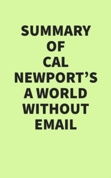 Summary of Cal Newport's A World Without Email