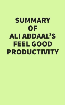 Summary of Ali Abdaal's Feel Good Productivity