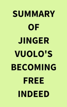 Summary of Jinger Vuolo's Becoming Free Indeed