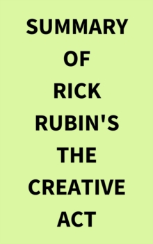 Summary of Rick Rubin's The Creative Act