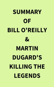 Summary of Bill O'Reilly & Martin Dugard's Killing the Legends