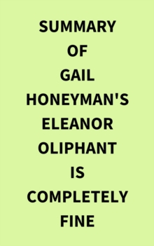 Summary of Gail Honeyman's Eleanor Oliphant Is Completely Fine