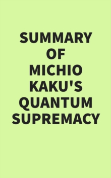 Summary of Michio Kaku's Quantum Supremacy