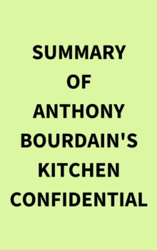 Summary of Anthony Bourdain's Kitchen Confidential