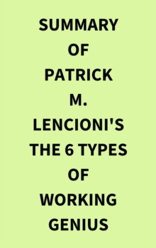 Summary of Patrick M. Lencioni's The 6 Types of Working Genius