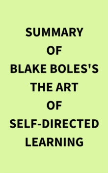 Summary of Blake Boles's The Art of Self-Directed Learning