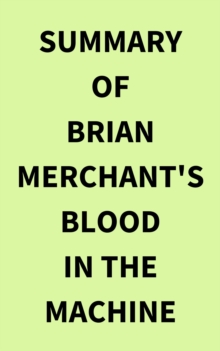 Summary of Brian Merchant's Blood in the Machine