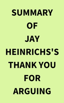 Summary of Jay Heinrichs's Thank You for Arguing