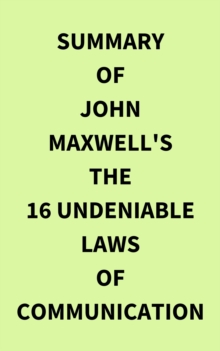 Summary of John Maxwell's The 16 Undeniable Laws of Communication