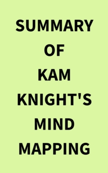 Summary of Kam Knight's Mind Mapping