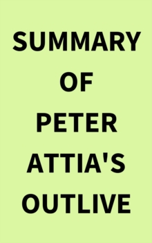 Summary of Peter Attia's Outlive