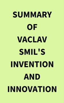 Summary of Vaclav Smil's Invention and Innovation