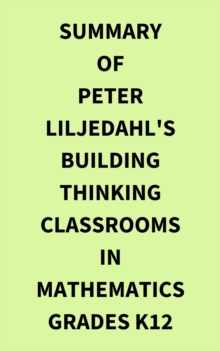 Summary of Peter Liljedahl's Building Thinking Classrooms in Mathematics Grades K12