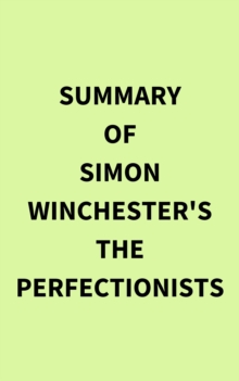 Summary of Simon Winchester's The Perfectionists