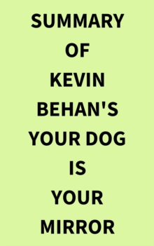 Summary of Kevin Behan's Your Dog Is Your Mirror