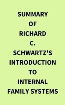 Summary of Richard C. Schwartz's Introduction to Internal Family Systems