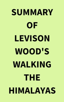 Summary of Levison Wood's Walking the Himalayas