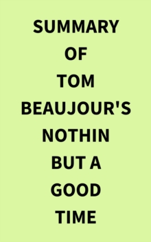 Summary of Tom Beaujour's Nothin but a Good Time