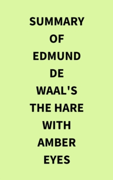 Summary of Edmund de Waal's The Hare with Amber Eyes