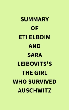 Summary of Eti Elboim and Sara Leibovits's The Girl Who Survived Auschwitz