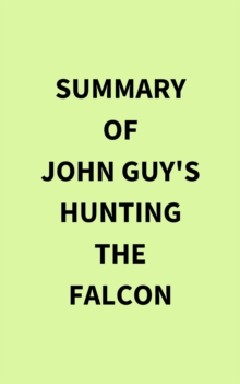 Summary of John Guy's Hunting the Falcon