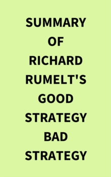 Summary of Richard Rumelt's Good Strategy Bad Strategy