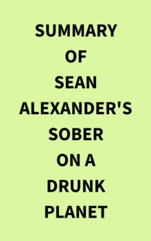 Summary of Sean Alexander's Sober On A Drunk Planet