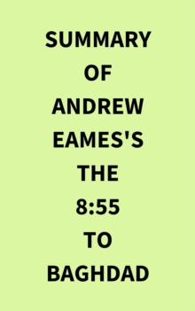 Summary of Andrew Eames's The 8:55 to Baghdad