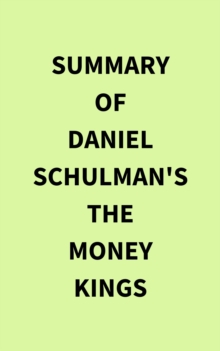 Summary of Daniel Schulman's The Money Kings