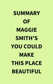 Summary of Maggie Smith's You Could Make This Place Beautiful