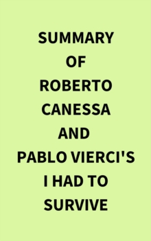 Summary of Roberto Canessa and  Pablo Vierci's I Had to Survive