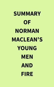 Summary of Norman MacLean's Young Men and Fire