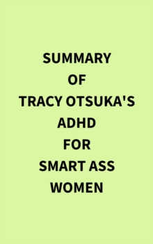 Summary of Tracy Otsuka's ADHD for Smart Ass Women