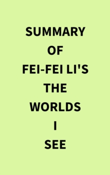 Summary of Fei-Fei Li's The Worlds I See