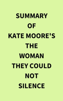 Summary of Kate Moore's The Woman They Could Not Silence