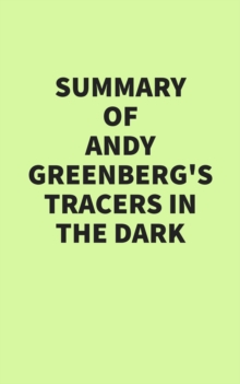 Summary of Andy Greenberg's Tracers in the Dark