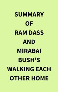 Summary of Ram Dass and Mirabai Bush's Walking Each Other Home