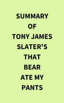 Summary of Tony James Slater's That Bear Ate My Pants